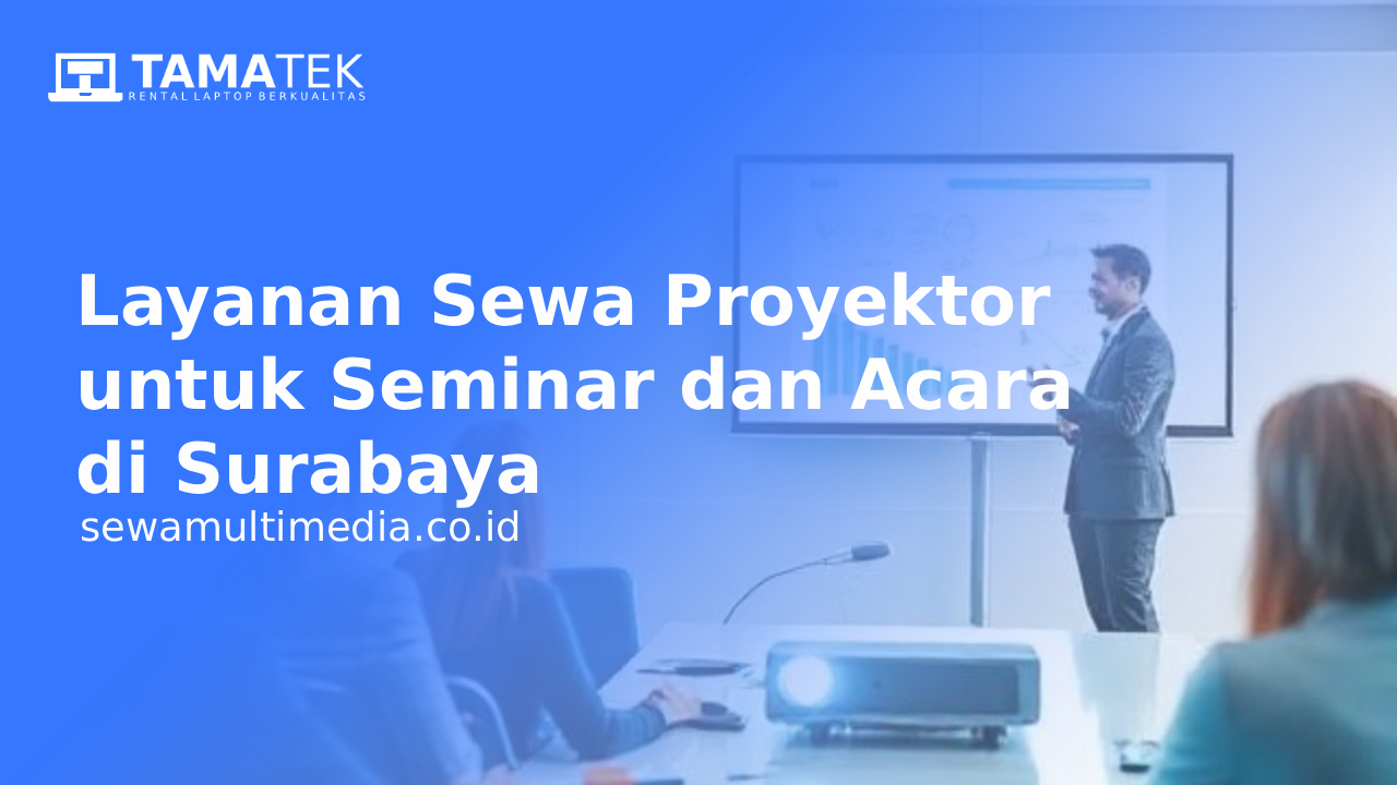 Layanan Sewa Proyektor untuk Seminar dan Acara di Surabaya