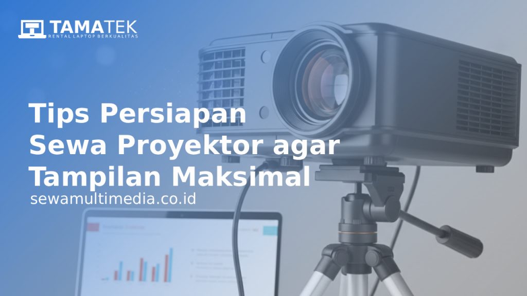 Tips Persiapan Sewa Proyektor agar Tampilan Maksimal